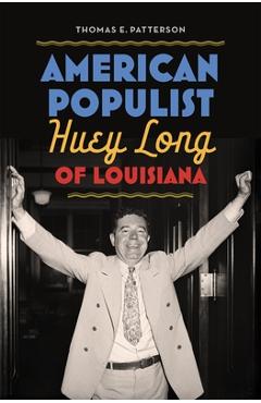 American Populist: Huey Long of Louisiana - Thomas E. Patterson