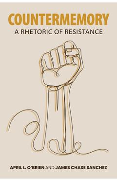 Countermemory: A Rhetoric of Resistance - April L. O\'brien