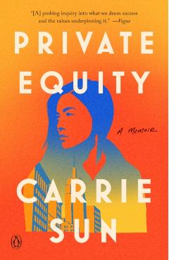 Private Equity: A Memoir - Carrie Sun