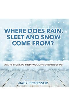 Where Does Rain, Sleet and Snow Come From? Weather for Kids (Preschool & Big Children Guide) -