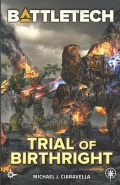BattleTech: Trial of Birthright - Michael J. Ciaravella