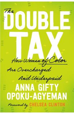 The Double Tax: How Women of Color Are Overcharged and Underpaid - Anna Gifty Opoku-agyeman