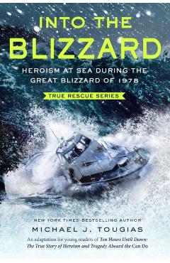 Into the Blizzard (Young Readers Edition): Heroism at Sea During the Great Blizzard of 1978 - Michael J. Tougias