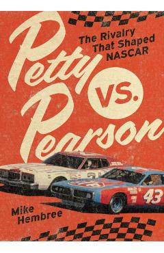 Petty vs. Pearson: The Rivalry That Shaped NASCAR - Mike Hembree