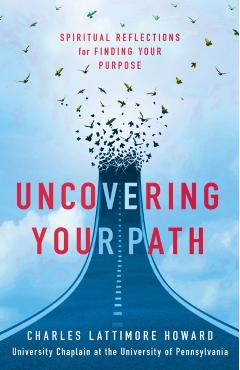 Uncovering Your Path: Spiritual Reflections for Finding Your Purpose - Charles Lattimore Howard