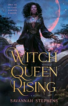 Witch Queen Rising - Savannah Stephens