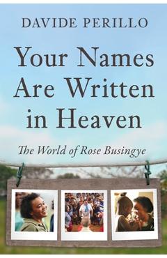 Your Names Are Written in Heaven: The World of Rose Busingye - Davide Perillo
