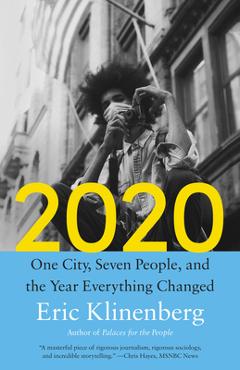 2020: One City, Seven People, and the Year Everything Changed - Eric Klinenberg