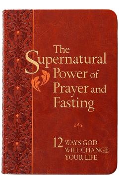 The Supernatural Power of Prayer and Fasting: 12 Ways God Will Change Your Life - Ronnie Floyd