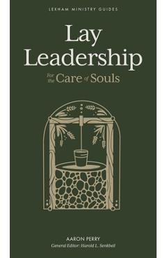 Lay Leadership: For the Care of Souls - Aaron Perry