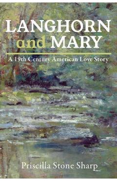 Langhorn and Mary--A 19th Century American Love Story - Priscilla Stone Sharp