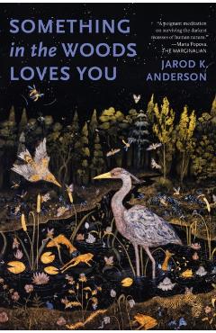 Something in the Woods Loves You - Jarod K. Anderson