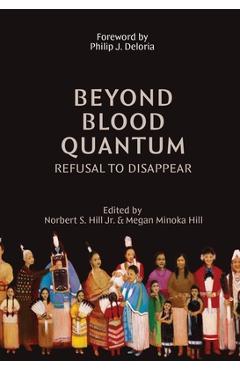 Beyond Blood Quantum: Refusal to Disappear - Norbert S. Hill