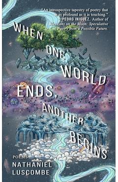 When One World Ends, Another Begins - Nathaniel Luscombe