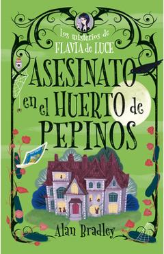 Asesinato En El Huerto de Pepinos / Murder in the Cucumber Orchard: Misterios de Flavia de Luce / Mysteries of Flavia de Luce Volume 1 - Alan Bradley