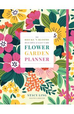The Bricks \'n Blooms Beautiful and Easy-Care Flower Garden Planner - Stacy Ling
