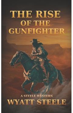 Rise of the Gunfighter: Classsic Western Historical Series - Wyatt Steele
