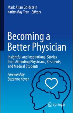 Becoming a Better Physician: Insightful and Inspirational Stories from Attending Physicians, Residents, and Medical Students - Mark Allan Goldstein