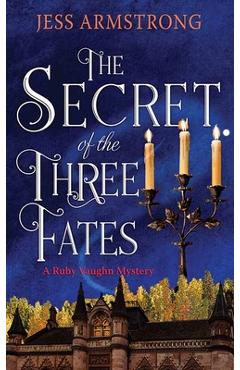 The Secret of the Three Fates: A Ruby Vaughn Mystery - Jess Armstrong