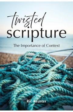 Twisted Scripture: The Importance of Context - Ric Keaster