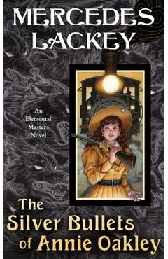 The Silver Bullets of Annie Oakley - Mercedes Lackey