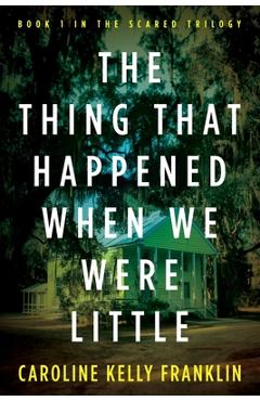 The Thing That Happened When We Were Little - Caroline Kelly Franklin