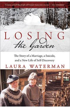 Losing the Garden: The Story of a Marriage, a Suicide, and a New Life of Self-Discovery - Laura Waterman