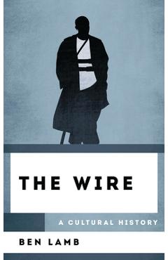 The Wire: A Cultural History - Ben Lamb