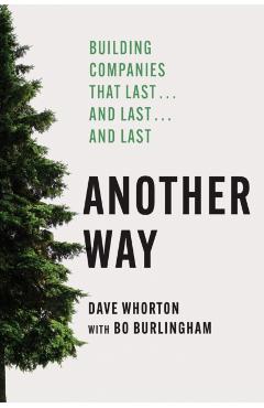 Another Way: Building Companies That Last...and Last...and Last - Dave Whorton