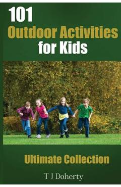 101 Outdoor Activities for Kids: Ultimate Collection - T. J. Doherty
