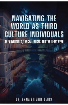 Navigating the World as Third Culture Individuals - Dr Emmanuella Etienne Denis