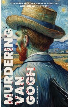 Murdering Van Gogh - Amy Pais-richer