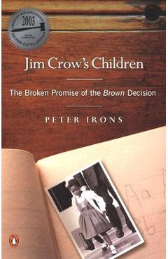 Jim Crow's Children: The Broken Promise of the Brown Decision - Peter Irons