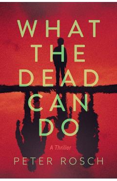 What the Dead Can Do - Peter Rosch