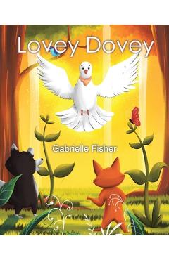 Lovey Dovey: a children\'s book about connection, love, peace and giving - Gabrielle Fisher