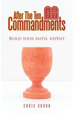 After The Ten Commandments: Build your faith, repent - Chris Grubb