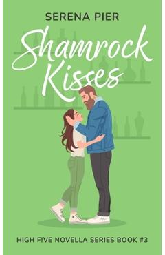 Shamrock Kisses: A Spicy St. Patrick's Day Romance Novella: Instant Connection, Strangers to Lovers, Small Town, Holiday Romance, Young - Serena Pier