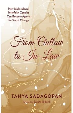 From Outlaw to In-Law: How Multicultural Interfaith Couples Can Become Agents for Social Change - Tanya Sadagopan