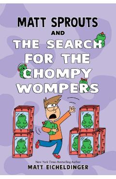 Matt Sprouts and the Search for the Chompy Wompers: Volume 3 - Matthew Eicheldinger