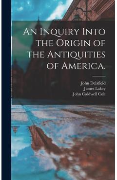 An Inquiry Into the Origin of the Antiquities of America. - John 1812-1866 Delafield