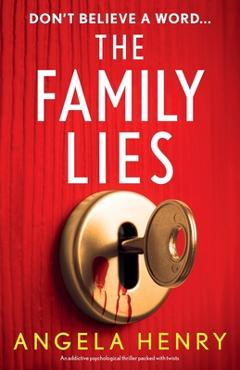 The Family Lies: An addictive psychological thriller packed with twists - Angela Henry