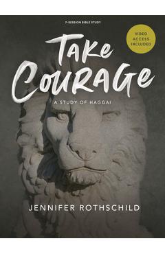 Take Courage - Bible Study Book with Video Access: A Study of Haggai - Jennifer Rothschild