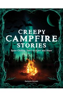 Creepy Campfire Stories: Spine-Chilling Tales to Scare and Share -