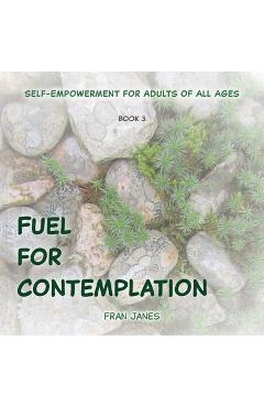 Fuel for Contemplation - Fran Janes
