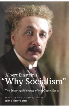 Albert Einstein's Why Socialism?: The Enduring Legacy of His Classic Essay - Albert Einstein