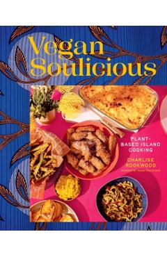 Vegan Soulicious: Plant-Based Island Cooking - Charlise Rookwood