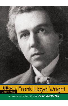 Frank Lloyd Wright: A Twentieth-Century Life - Jan Adkins