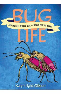 Bug Life: How Bees, Butterflies, and Other Insects Rule the World - Karyn Light-gibson