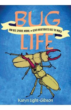 Bug Life: How Bees, Butterflies, and Other Insects Rule the World - Karyn Light-gibson