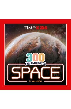Time for Kids: 300 Fantastic Facts!: Space - Wes Locher
